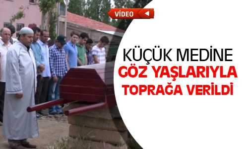 Küçük Medine Yozgat’ta Göz Yaşlarıyla Toprağa Verildi