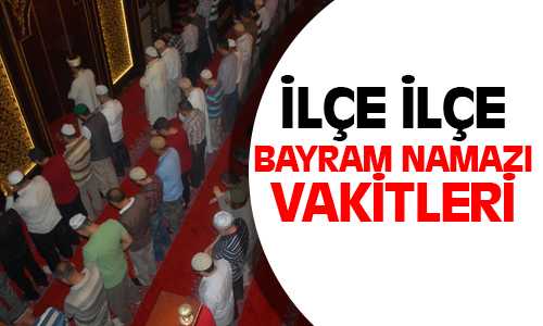 İlçe İlçe Ramazan Bayram Namazı Saatleri