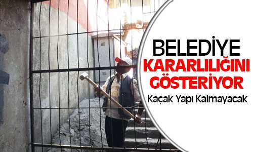 Kaçak Yapılar Yıkılıyor