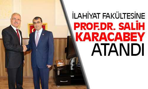 İlahiyat Fakültesi Dekanlığına Prof. Dr. Salih Karacabey Atandı