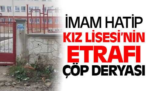 Yozgat İmam Hatip Kız Lisesinin Etrafı Çöp Deryası
