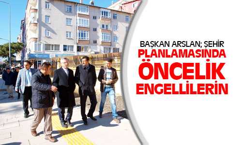 Başkan, Engelliler Önceliğimiz Oldu