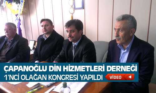 Çapanoğlu Dini Hizmetler Derneği 1’nci Olağan Kongresi Yapıldı