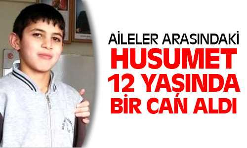 İki Aile Arasındaki Husumet 12 Yaşında Bir Can Aldı