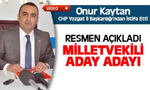 Onur Kaytan Milletvekili Aday Adaylığını Açıkladı