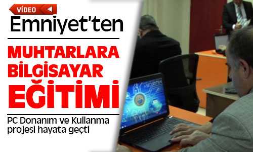 Muhtarlara Emniyet’ten Bilgisayar Eğitimi
