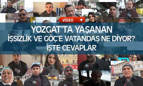 Yozgat’ta Yaşanan Göç ve İşsizliğe Vatandaş Ne Diyor?