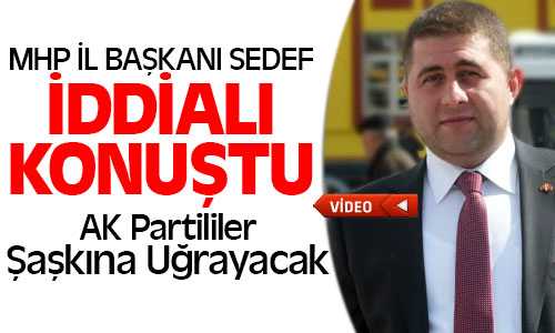MHP İl Başkanı Sedef, Ak Yozgat’ta 4*0 Yapamaz