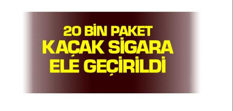 20 Bin Paket Kaçak Sigara Ele Geçirildi