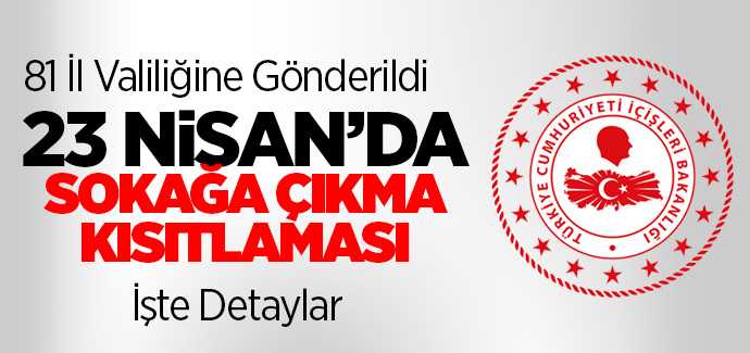 İçişleri Bakanlığından 23 Nisan Sokağa Çıkma Kısıtlaması genelgesi yayımladı