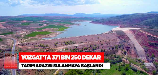 Yozgat'ta 371 Bin 250 Dekar Tarım Arazisi Sulanmaya Başlandı
