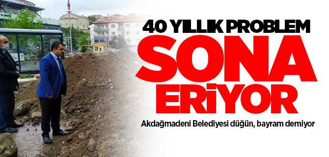 Akdağmadeni Belediyesi 40 Yıllık Problemi çözüyor