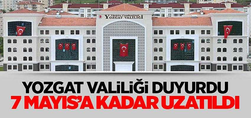 Yozgat Valiliği Duyurdu 7 Mayıs'a kadar uzatıldı