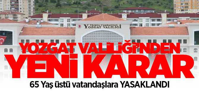 Yozgat İl Umumi Hıfzıssıhha Kurulundan 65 yaş üstü vatandaşlar için yeni karar