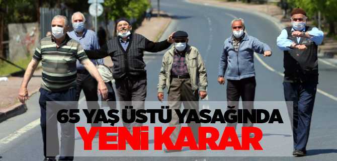 65 Yaş ve üstü için yeni karar
