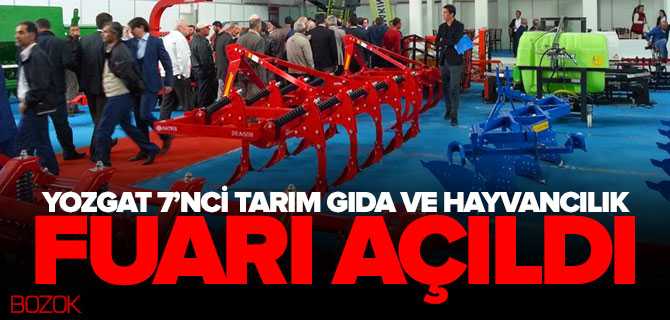 Yozgat 7'nci Tarım Gıda ve Hayvancılık Fuarı Açıldı