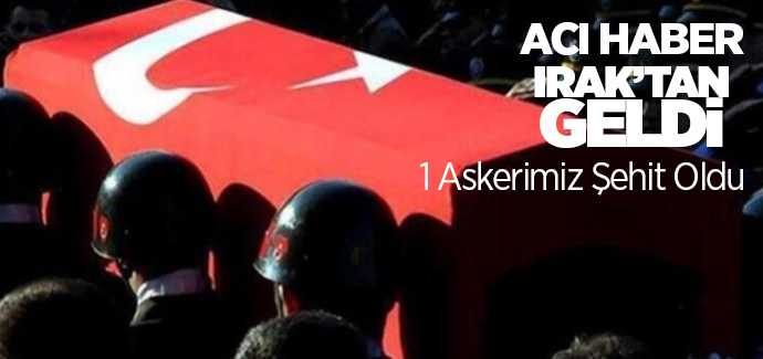 Acı haber Irak'tan geldi 1 Askerimiz Şehit oldu