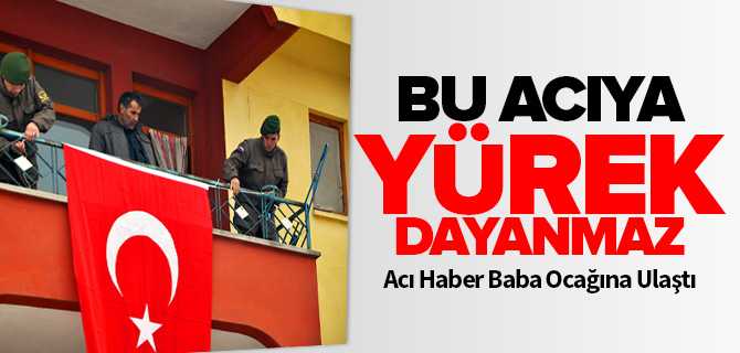 Şehit Acısı Baba Ocağına Ulaştı
