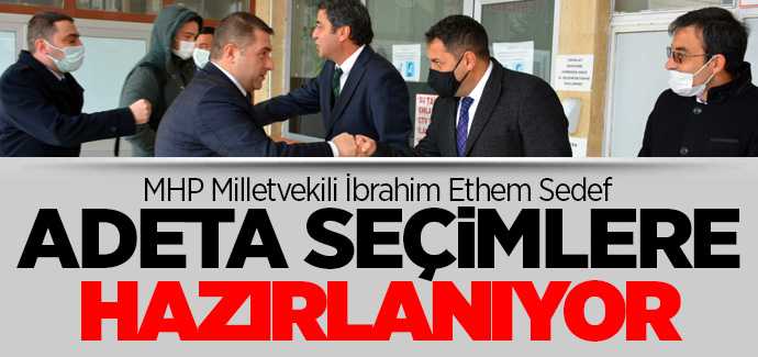 MHP Yozgat Milletvekili Ethem Sedef, adeta seçimlere hazırlanıyor