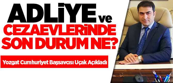 Yozgat Adliye ve cezaevlerinde son durum ne?