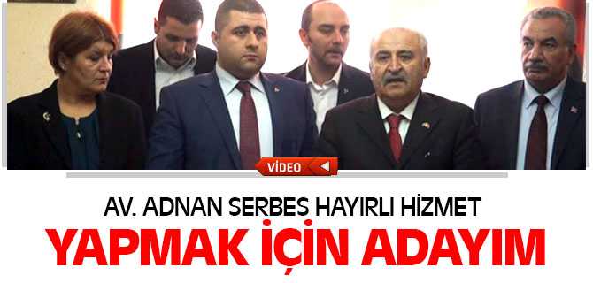 Av. Adnan Serbes MHP'den Aday Adaylığını Açıkladı