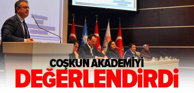 Coşkun, Akademiyi Değerlendirdi