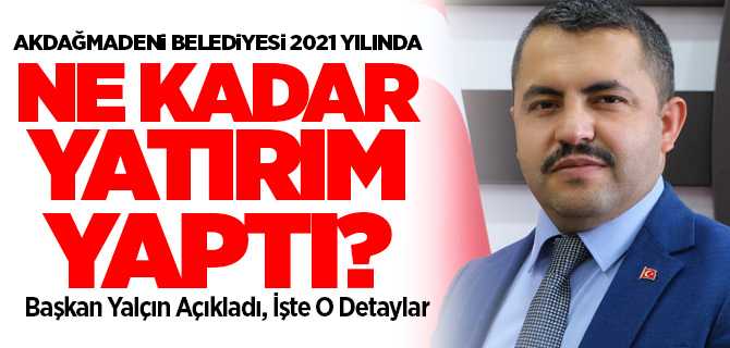 Akdağmadeni Belediyesi 2021 yılında ne kadar yatırım yaptı