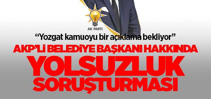 Akp'li Belediye Başkanı Hakkında Yolsuzluk Soruşturması