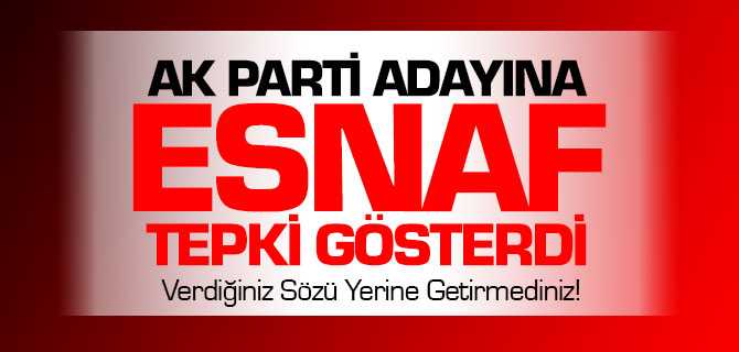 Ak Parti Adayına Esnaf Tepki Gösterdi