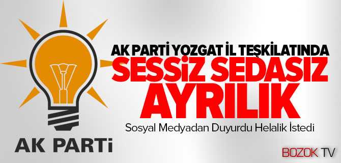 Ak Parti Yozgat İl Teşkilatında Şok Ayrılık