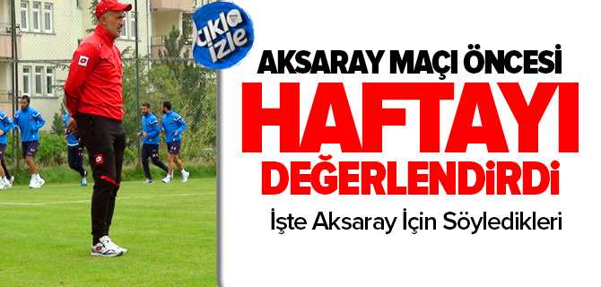 Teknik Direktör Ünal, Haftayı Değerlendirdi