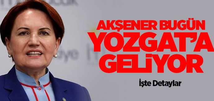 İYİ Parti Genel Başkanı Meral Akşener Yozgat'a geliyor