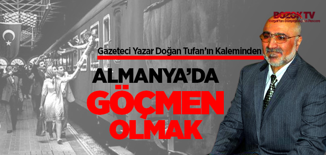 Gazeteci Yazar Doğan Tufan yazdı, Almanya'da göçmen olmak