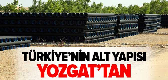 Türkiye'nin Alt Yapısı Yozgat'tan