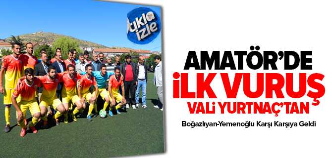 Yozgat Amatör'de İlk Karşılaşma Yemenoğlu Yozgatspor-Boğazlıyan Sağlkspor