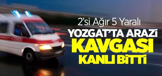 Arazi kavgasında 2'si ağır 5 kişi yaralandı