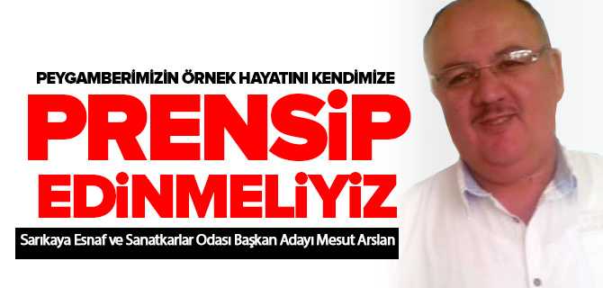 Arslan, Peygamber Efendimizin Hayatını Prensip Edilmeliyiz