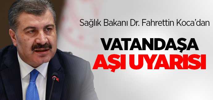 Son dakika, Bakan Koca'dan vatandaşa aşı uyarısı