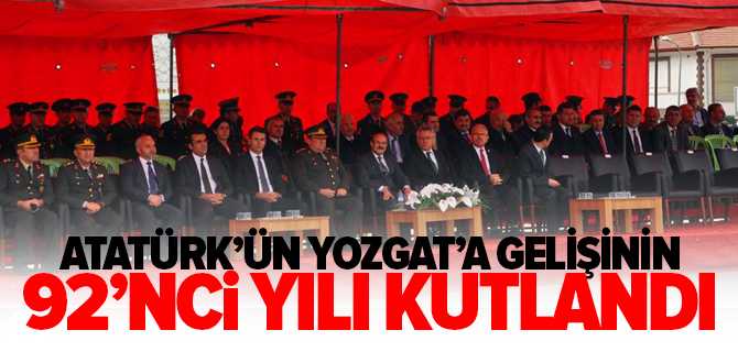 Atatürk'ün Yozgat'a Gelişinin 92'nci Yıl Dönümü Kutlandı