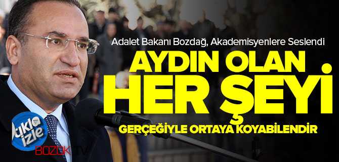 Bozdağ, Aydın Olan Her Şeyi Gerçeğiyle Ortaya Koyandır