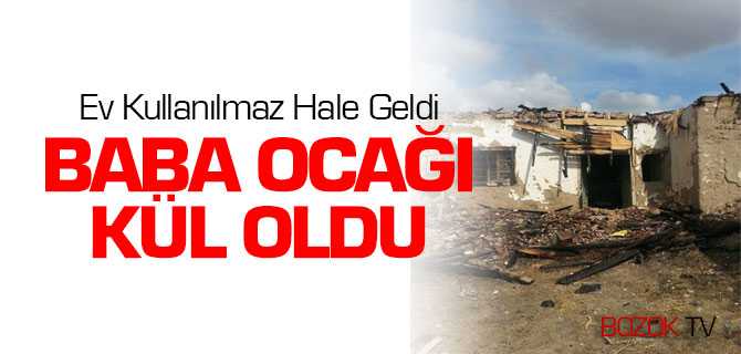 Baba Ocağı Kül Oldu