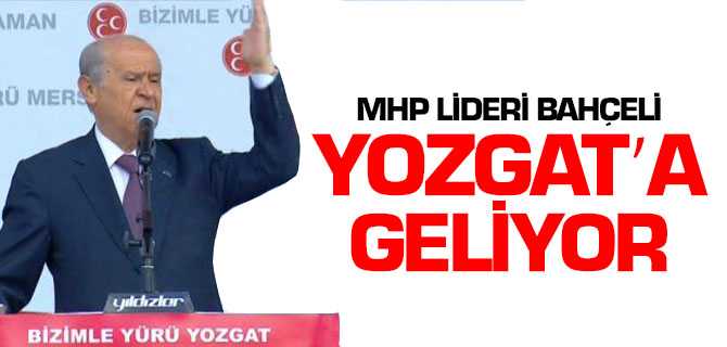 MHP Lİderi Bahçeli Yozgat'a Geliyor