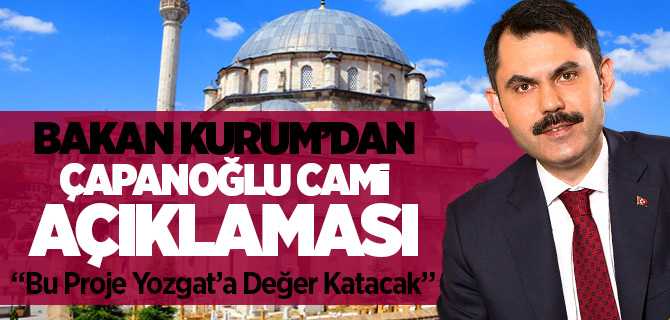 Bakan Kurum'dan Çapanoğlu Cami Açıklaması