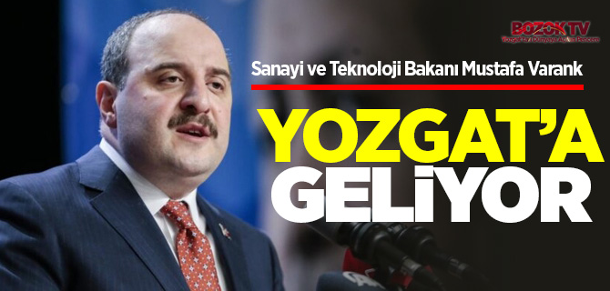 Sanayi ve Teknoloji Bakanı Mustafa Varank Yozgat'a geliyor