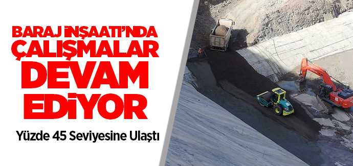İnandık Baraj inşaatında çalışmalar yüzde 45 seviyesine ulaştı