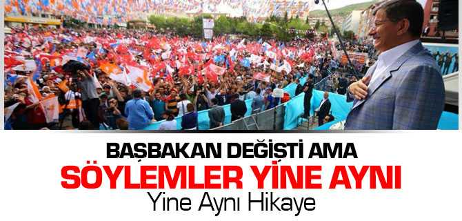 Başbakan Değişse de Söylemler Yine Aynı