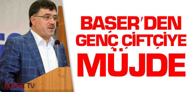Başer, Genç Çiftçiye 30 Bin TL Destek Sağlanacak