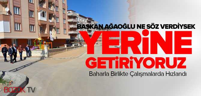 Başkan Ağaoğlu, Ne Söz Verdiysek Yerine Getiriyoruz