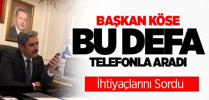 Başkan Köse 65 yaş üstü evde kalan vatandaşları arayarak ihtiyaçlarını sordu