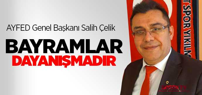 AYFED Genel Başkanı Çelik, Bayramlar dayanışmadır